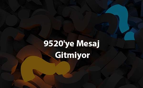 9520’ye Mesaj Gitmiyor