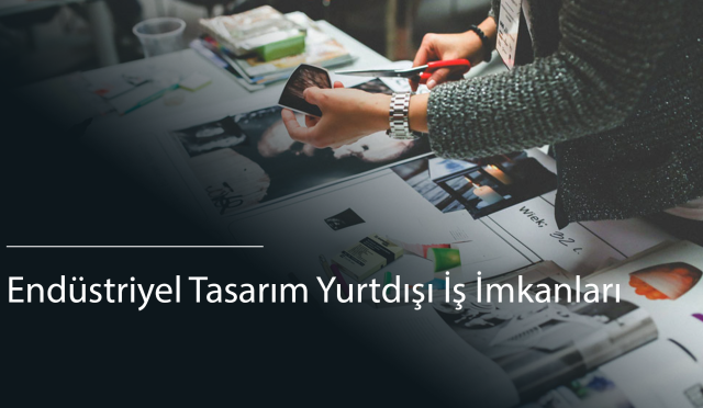 Endüstriyel Tasarım Yurtdışı İş İmkanları