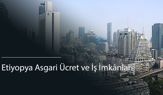 Etiyopya Asgari Ücret ve İş İmkânları