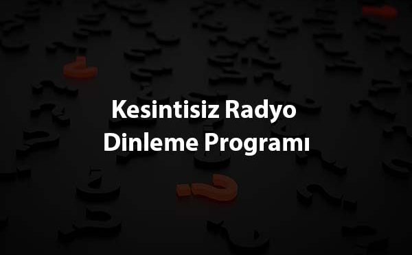 Kesintisiz Radyo Dinleme Programı