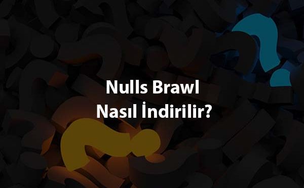 Nulls Brawl Nasıl İndirilir?