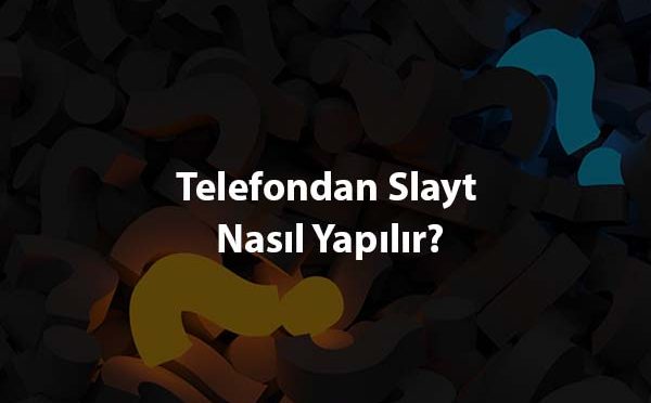 Telefondan Slayt Nasıl Yapılır?