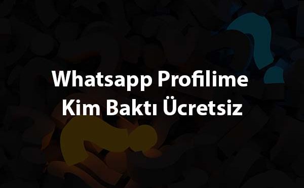 Whatsapp Profilime Kim Baktı Ücretsiz