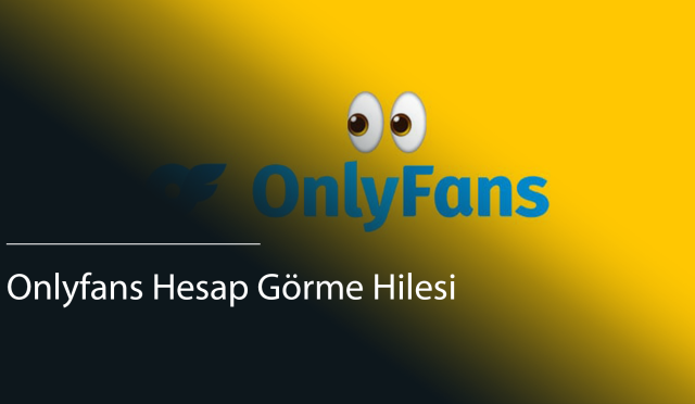 Onlyfans Hesap Görme Hilesi