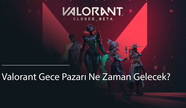 Valorant Gece Pazarı Ne Zaman Gelecek?