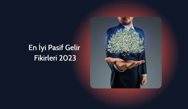 En İyi Pasif Gelir Fikirleri 2023