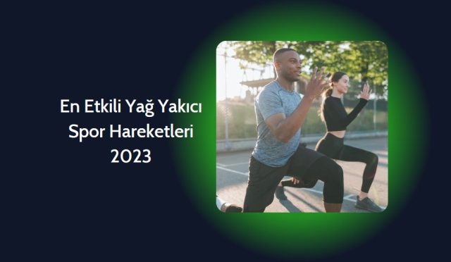 En Etkili Yağ Yakıcı Spor Hareketleri 2023