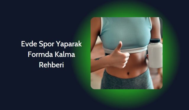 Evde Spor Yaparak Formda Kalma Rehberi