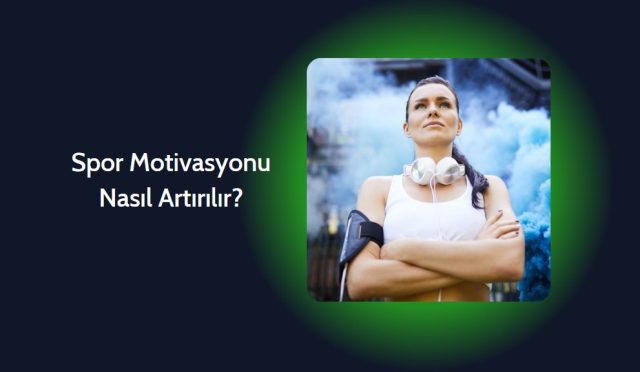 Spor Motivasyonu Nasıl Artırılır?