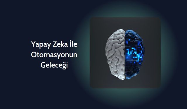 Yapay Zeka İle Otomasyonun Geleceği