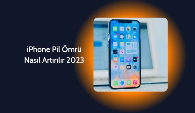 iPhone Pil Ömrü Nasıl Artırılır 2023